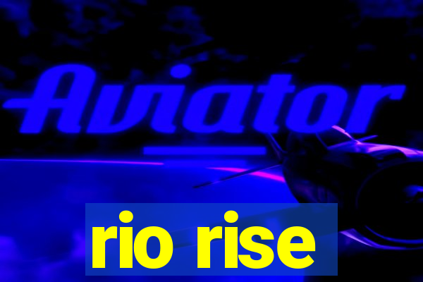 rio rise